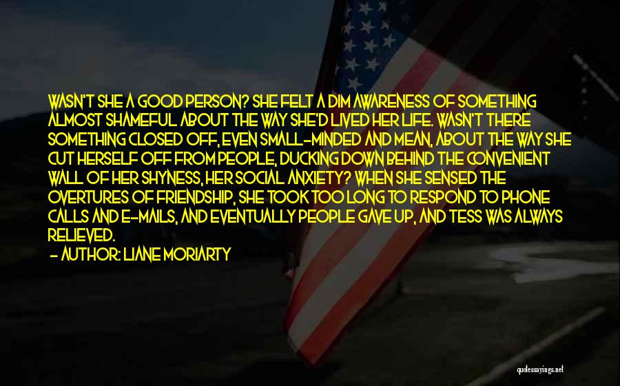 Liane Moriarty Quotes: Wasn't She A Good Person? She Felt A Dim Awareness Of Something Almost Shameful About The Way She'd Lived Her