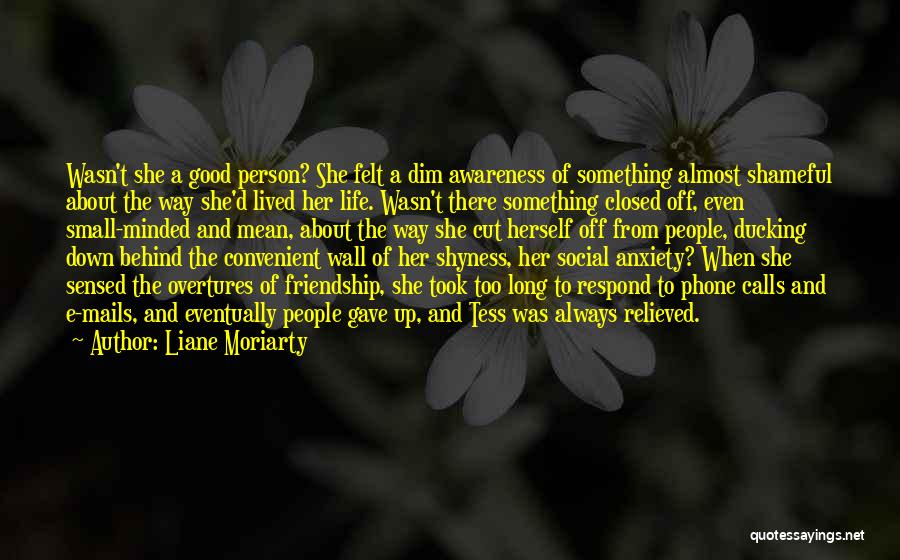 Liane Moriarty Quotes: Wasn't She A Good Person? She Felt A Dim Awareness Of Something Almost Shameful About The Way She'd Lived Her