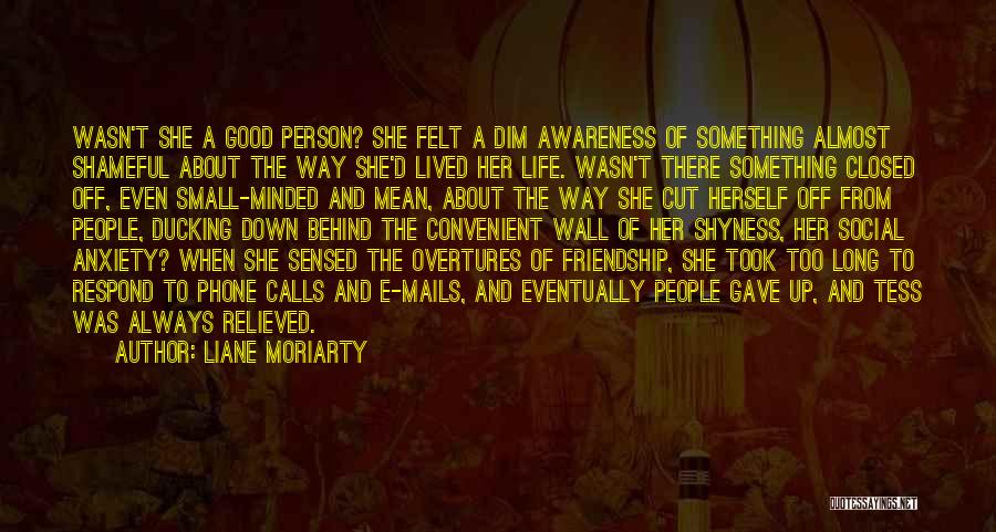 Liane Moriarty Quotes: Wasn't She A Good Person? She Felt A Dim Awareness Of Something Almost Shameful About The Way She'd Lived Her