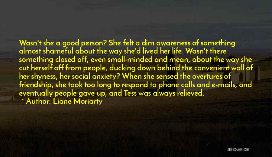 Liane Moriarty Quotes: Wasn't She A Good Person? She Felt A Dim Awareness Of Something Almost Shameful About The Way She'd Lived Her