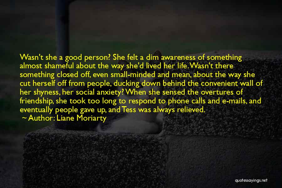 Liane Moriarty Quotes: Wasn't She A Good Person? She Felt A Dim Awareness Of Something Almost Shameful About The Way She'd Lived Her