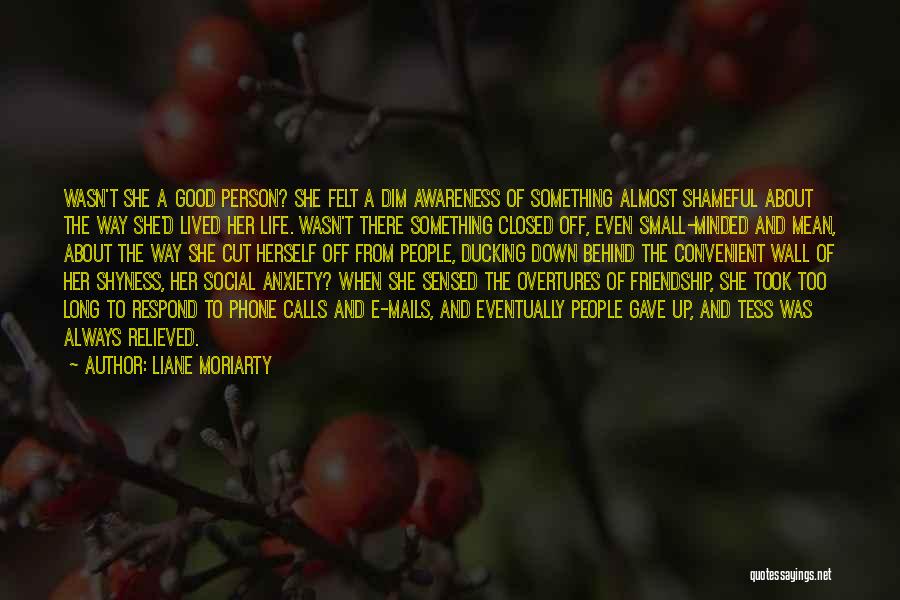 Liane Moriarty Quotes: Wasn't She A Good Person? She Felt A Dim Awareness Of Something Almost Shameful About The Way She'd Lived Her