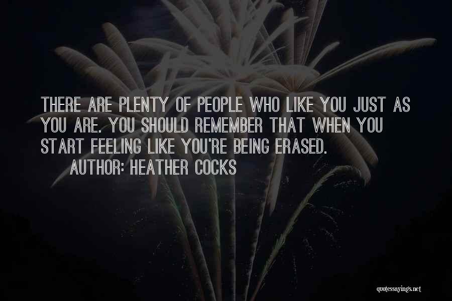 Heather Cocks Quotes: There Are Plenty Of People Who Like You Just As You Are. You Should Remember That When You Start Feeling