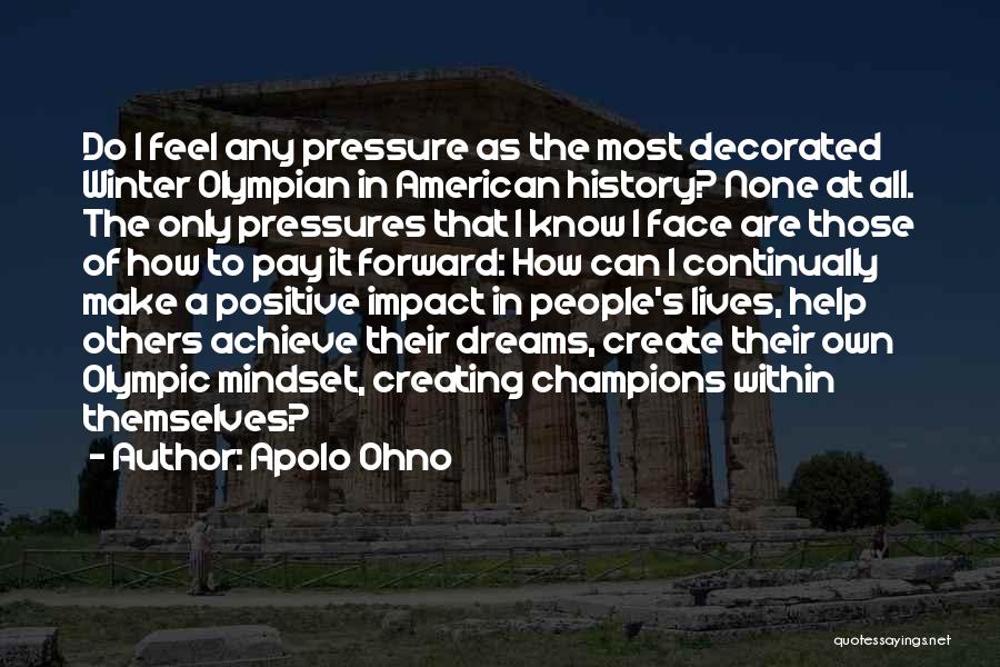 Apolo Ohno Quotes: Do I Feel Any Pressure As The Most Decorated Winter Olympian In American History? None At All. The Only Pressures