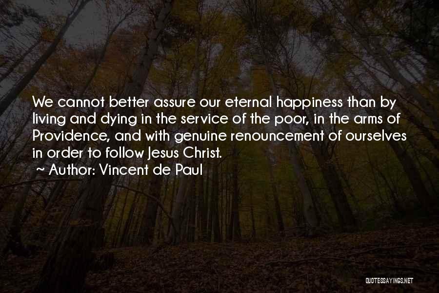 Vincent De Paul Quotes: We Cannot Better Assure Our Eternal Happiness Than By Living And Dying In The Service Of The Poor, In The