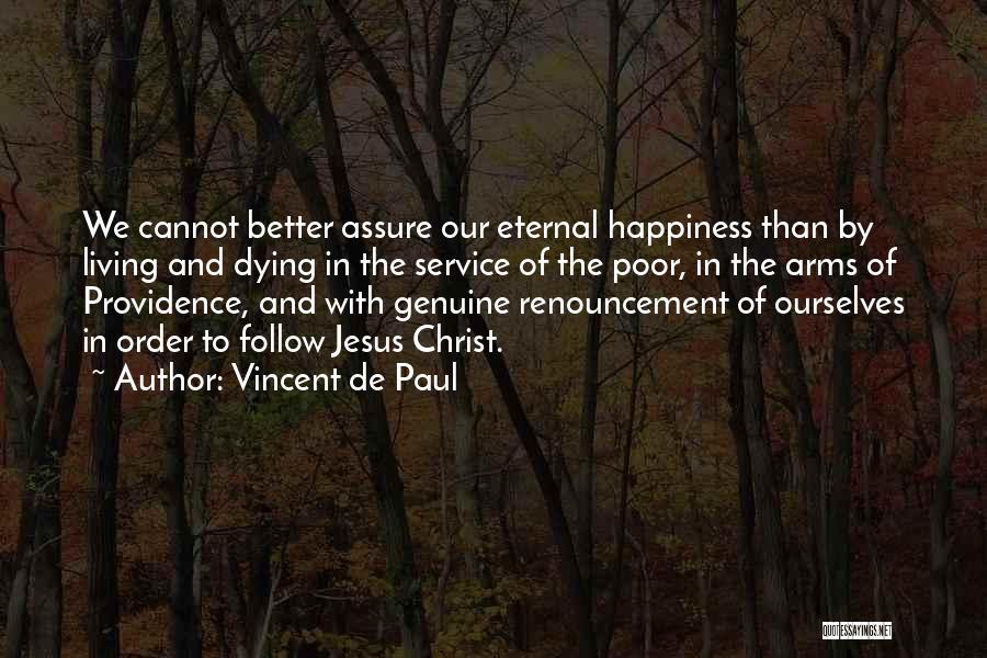 Vincent De Paul Quotes: We Cannot Better Assure Our Eternal Happiness Than By Living And Dying In The Service Of The Poor, In The
