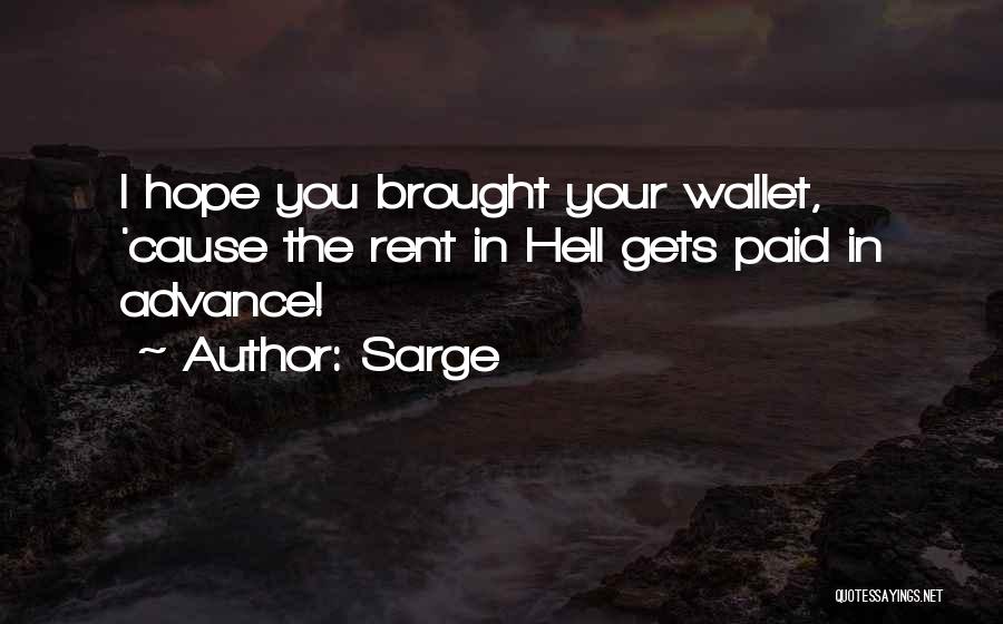 Sarge Quotes: I Hope You Brought Your Wallet, 'cause The Rent In Hell Gets Paid In Advance!