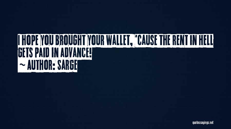 Sarge Quotes: I Hope You Brought Your Wallet, 'cause The Rent In Hell Gets Paid In Advance!