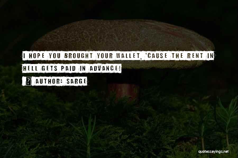 Sarge Quotes: I Hope You Brought Your Wallet, 'cause The Rent In Hell Gets Paid In Advance!