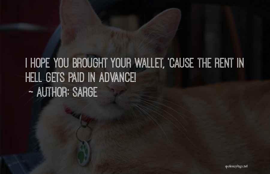 Sarge Quotes: I Hope You Brought Your Wallet, 'cause The Rent In Hell Gets Paid In Advance!