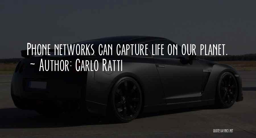 Carlo Ratti Quotes: Phone Networks Can Capture Life On Our Planet.