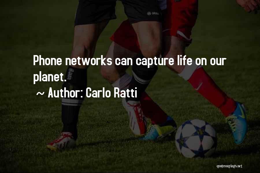 Carlo Ratti Quotes: Phone Networks Can Capture Life On Our Planet.