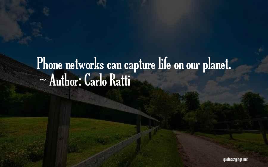Carlo Ratti Quotes: Phone Networks Can Capture Life On Our Planet.