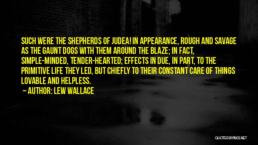 Lew Wallace Quotes: Such Were The Shepherds Of Judea! In Appearance, Rough And Savage As The Gaunt Dogs With Them Around The Blaze;
