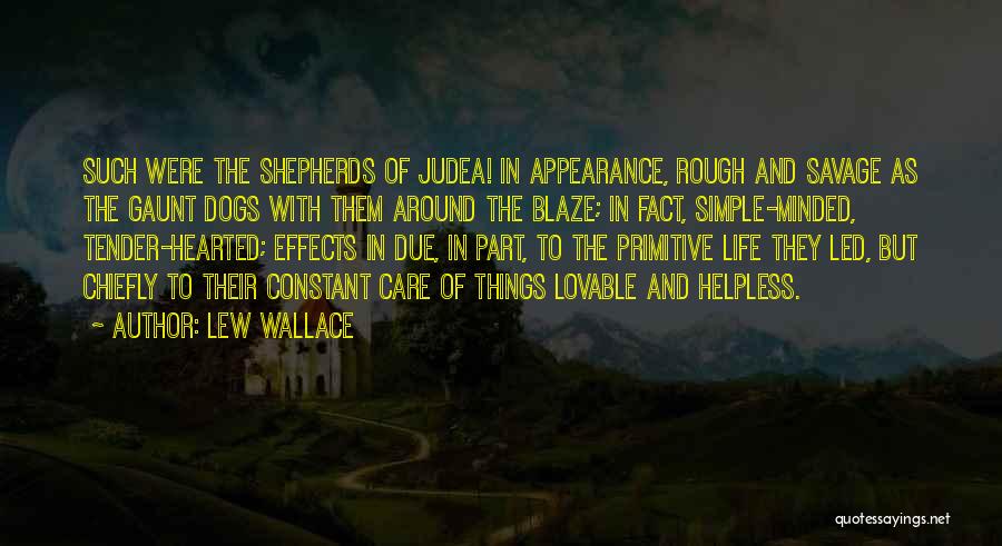 Lew Wallace Quotes: Such Were The Shepherds Of Judea! In Appearance, Rough And Savage As The Gaunt Dogs With Them Around The Blaze;