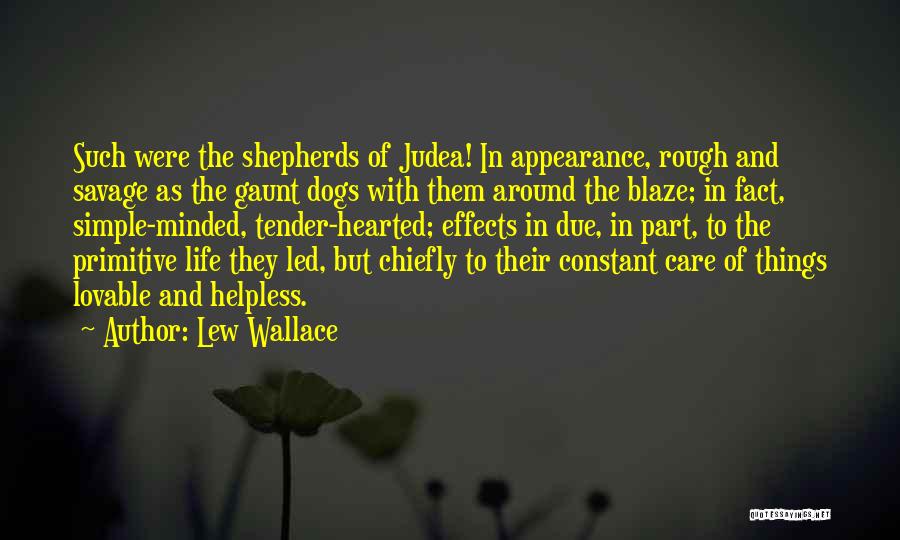 Lew Wallace Quotes: Such Were The Shepherds Of Judea! In Appearance, Rough And Savage As The Gaunt Dogs With Them Around The Blaze;