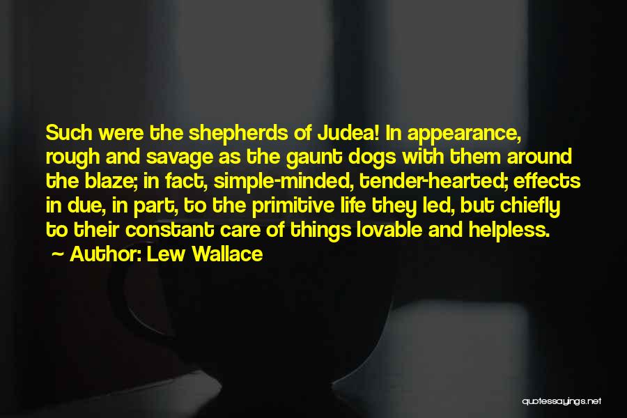 Lew Wallace Quotes: Such Were The Shepherds Of Judea! In Appearance, Rough And Savage As The Gaunt Dogs With Them Around The Blaze;