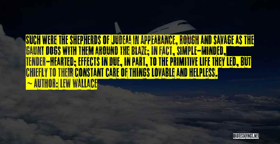 Lew Wallace Quotes: Such Were The Shepherds Of Judea! In Appearance, Rough And Savage As The Gaunt Dogs With Them Around The Blaze;