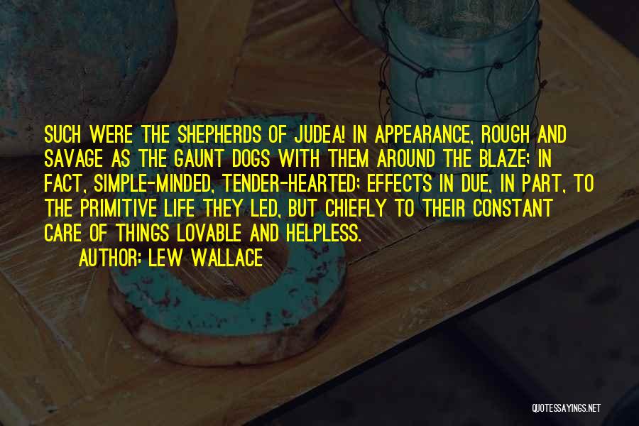 Lew Wallace Quotes: Such Were The Shepherds Of Judea! In Appearance, Rough And Savage As The Gaunt Dogs With Them Around The Blaze;
