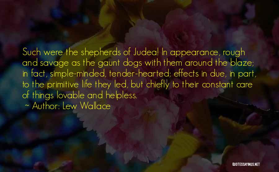 Lew Wallace Quotes: Such Were The Shepherds Of Judea! In Appearance, Rough And Savage As The Gaunt Dogs With Them Around The Blaze;