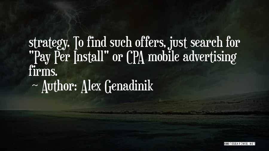 Alex Genadinik Quotes: Strategy. To Find Such Offers, Just Search For Pay Per Install Or Cpa Mobile Advertising Firms.