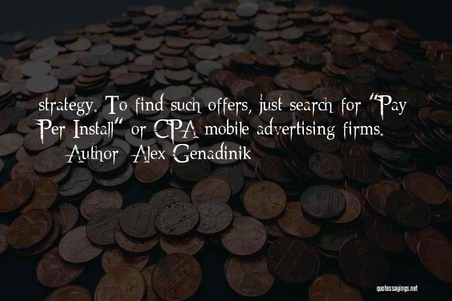 Alex Genadinik Quotes: Strategy. To Find Such Offers, Just Search For Pay Per Install Or Cpa Mobile Advertising Firms.