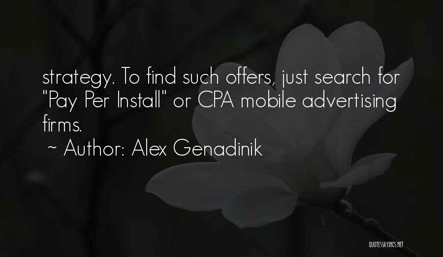 Alex Genadinik Quotes: Strategy. To Find Such Offers, Just Search For Pay Per Install Or Cpa Mobile Advertising Firms.