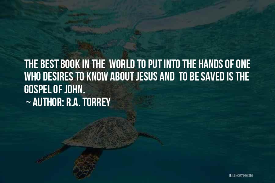 R.A. Torrey Quotes: The Best Book In The World To Put Into The Hands Of One Who Desires To Know About Jesus And