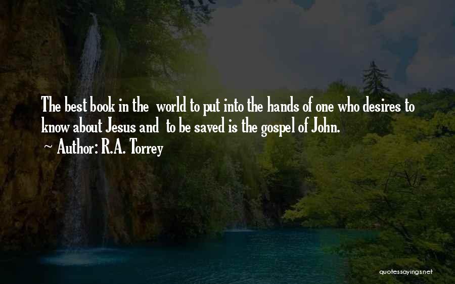 R.A. Torrey Quotes: The Best Book In The World To Put Into The Hands Of One Who Desires To Know About Jesus And