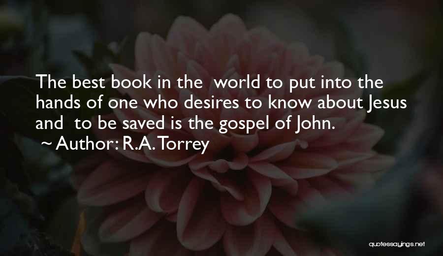 R.A. Torrey Quotes: The Best Book In The World To Put Into The Hands Of One Who Desires To Know About Jesus And