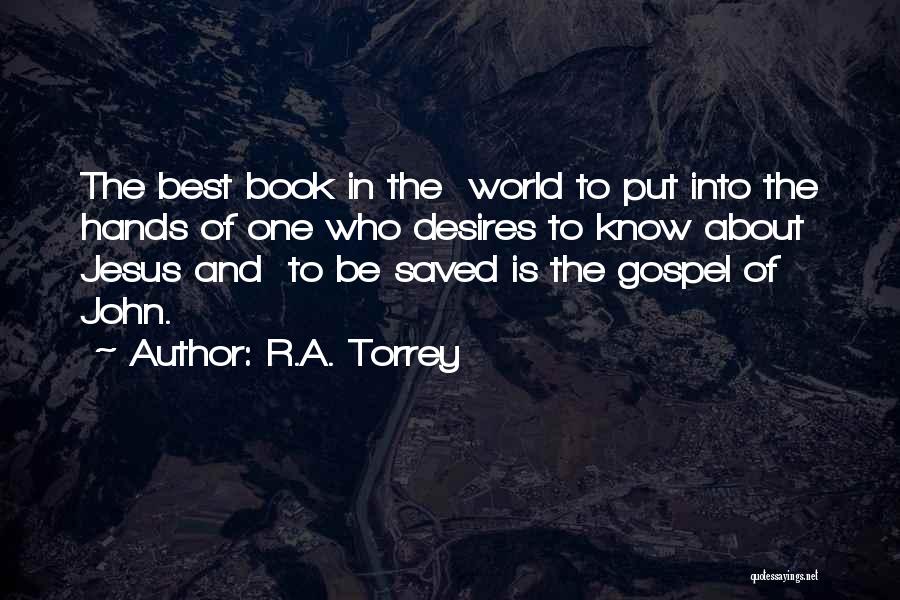 R.A. Torrey Quotes: The Best Book In The World To Put Into The Hands Of One Who Desires To Know About Jesus And