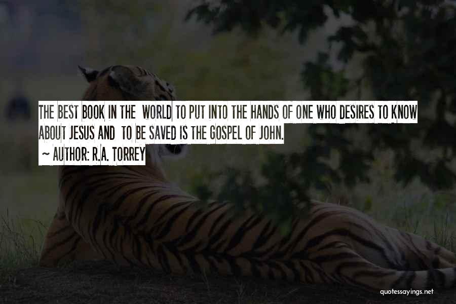 R.A. Torrey Quotes: The Best Book In The World To Put Into The Hands Of One Who Desires To Know About Jesus And