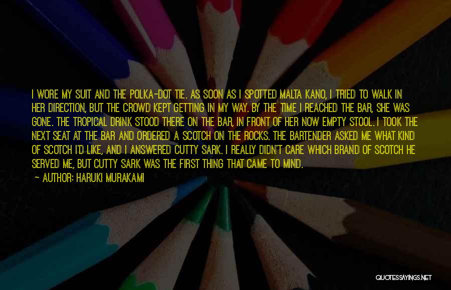 Haruki Murakami Quotes: I Wore My Suit And The Polka-dot Tie. As Soon As I Spotted Malta Kano, I Tried To Walk In