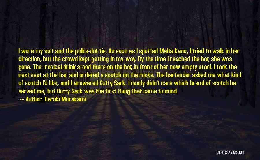 Haruki Murakami Quotes: I Wore My Suit And The Polka-dot Tie. As Soon As I Spotted Malta Kano, I Tried To Walk In