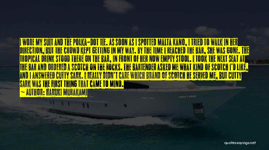 Haruki Murakami Quotes: I Wore My Suit And The Polka-dot Tie. As Soon As I Spotted Malta Kano, I Tried To Walk In