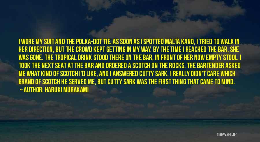 Haruki Murakami Quotes: I Wore My Suit And The Polka-dot Tie. As Soon As I Spotted Malta Kano, I Tried To Walk In