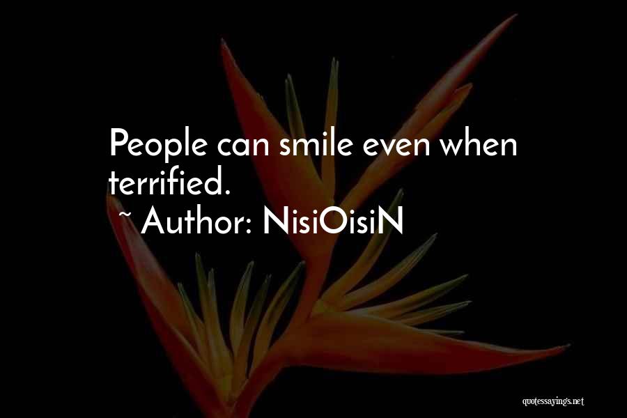 NisiOisiN Quotes: People Can Smile Even When Terrified.