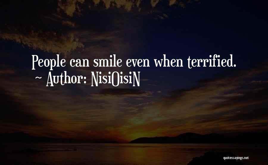 NisiOisiN Quotes: People Can Smile Even When Terrified.