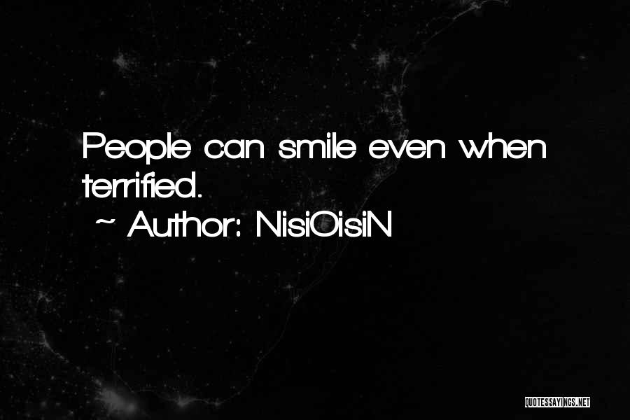 NisiOisiN Quotes: People Can Smile Even When Terrified.