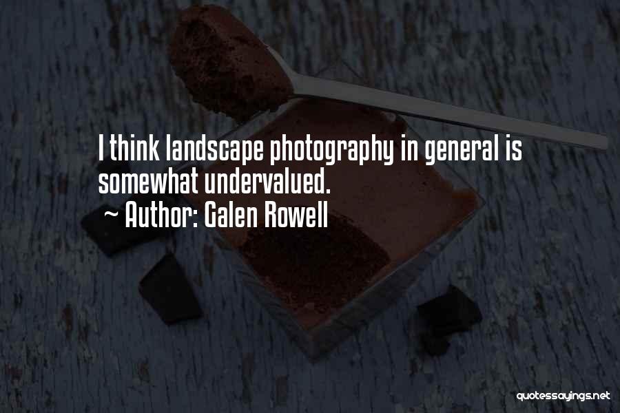 Galen Rowell Quotes: I Think Landscape Photography In General Is Somewhat Undervalued.