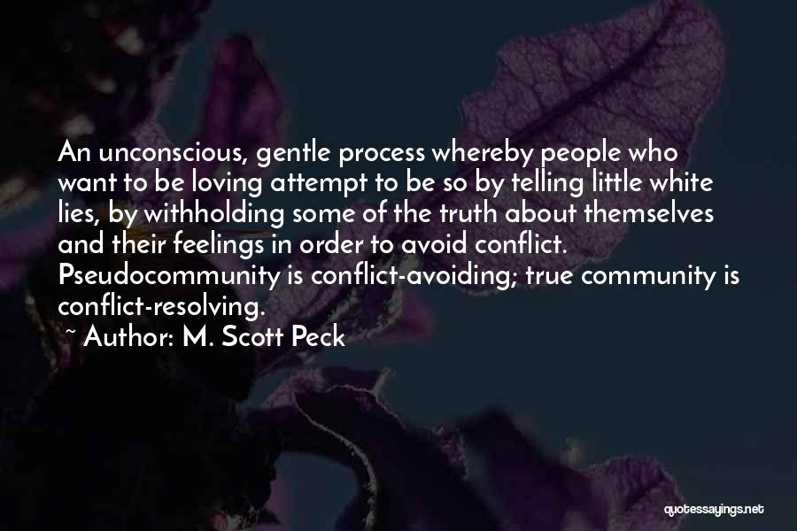 M. Scott Peck Quotes: An Unconscious, Gentle Process Whereby People Who Want To Be Loving Attempt To Be So By Telling Little White Lies,