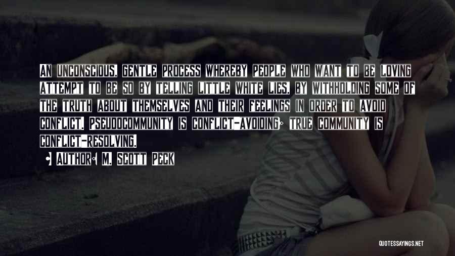M. Scott Peck Quotes: An Unconscious, Gentle Process Whereby People Who Want To Be Loving Attempt To Be So By Telling Little White Lies,