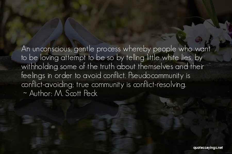 M. Scott Peck Quotes: An Unconscious, Gentle Process Whereby People Who Want To Be Loving Attempt To Be So By Telling Little White Lies,