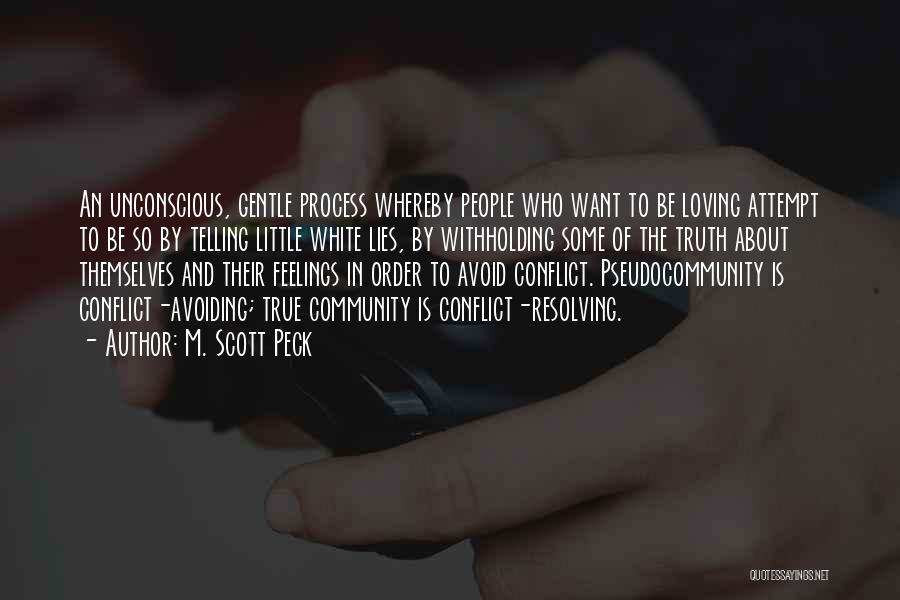 M. Scott Peck Quotes: An Unconscious, Gentle Process Whereby People Who Want To Be Loving Attempt To Be So By Telling Little White Lies,