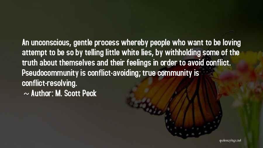 M. Scott Peck Quotes: An Unconscious, Gentle Process Whereby People Who Want To Be Loving Attempt To Be So By Telling Little White Lies,