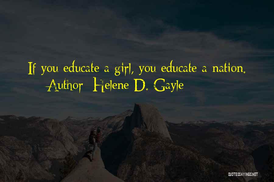 Helene D. Gayle Quotes: If You Educate A Girl, You Educate A Nation.