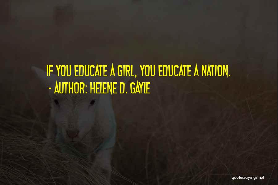 Helene D. Gayle Quotes: If You Educate A Girl, You Educate A Nation.
