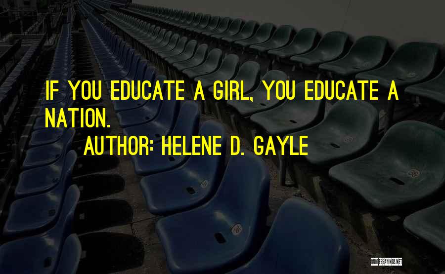 Helene D. Gayle Quotes: If You Educate A Girl, You Educate A Nation.