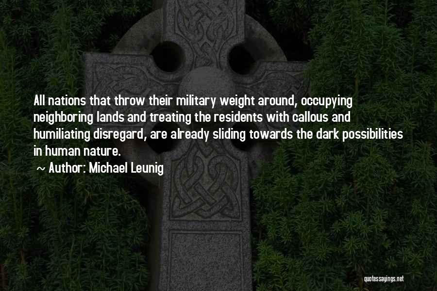 Michael Leunig Quotes: All Nations That Throw Their Military Weight Around, Occupying Neighboring Lands And Treating The Residents With Callous And Humiliating Disregard,