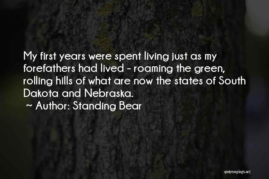 Standing Bear Quotes: My First Years Were Spent Living Just As My Forefathers Had Lived - Roaming The Green, Rolling Hills Of What